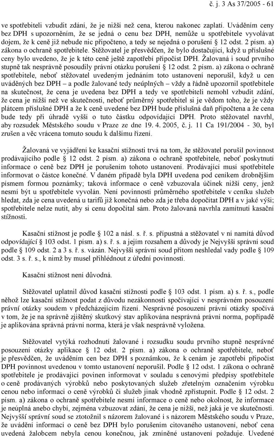 a) zákona o ochraně spotřebitele. Stěžovatel je přesvědčen, že bylo dostačující, když u příslušné ceny bylo uvedeno, že je k této ceně ještě zapotřebí připočíst DPH.