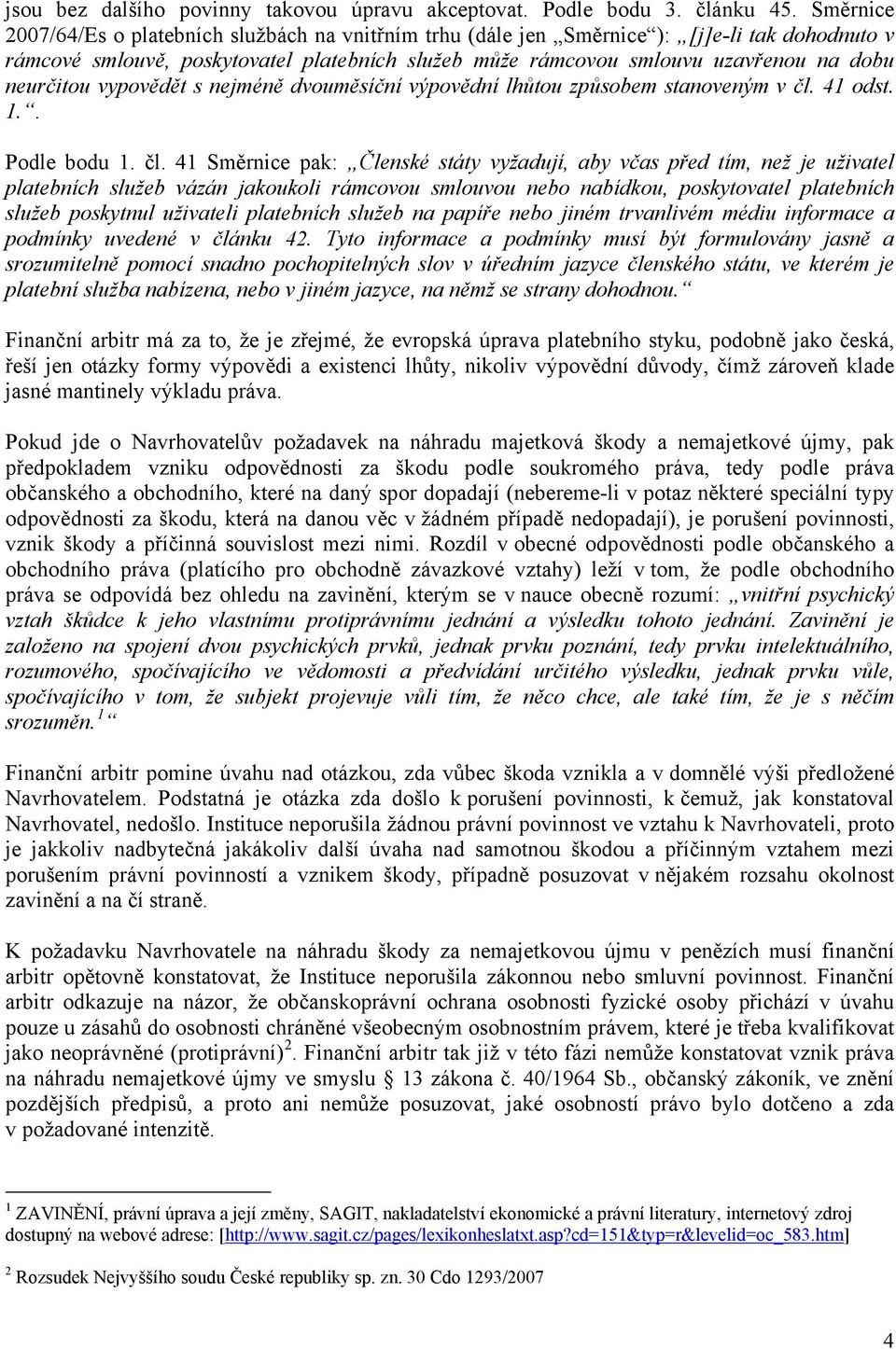 neurčitou vypovědět s nejméně dvouměsíční výpovědní lhůtou způsobem stanoveným v čl.