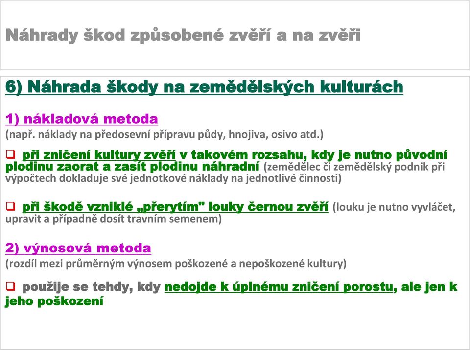 dokladuje své jednotkové náklady na jednotlivé činnosti) při škodě vzniklé přerytím" louky černou zvěří (louku je nutno vyvláčet, upravit a případně