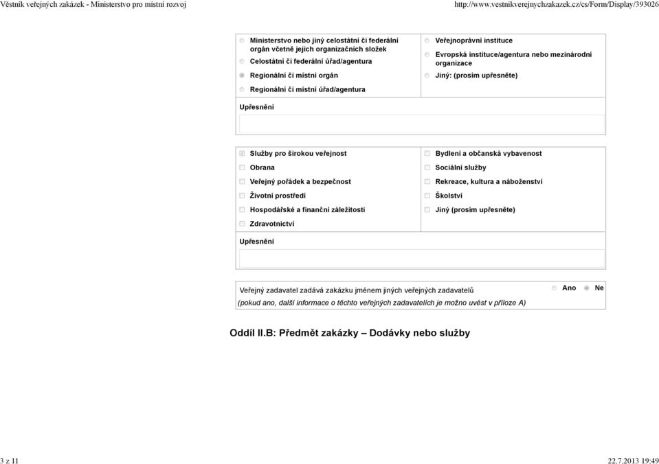instituce/agentura nebo mezinárodní organizace Jiný: (prosím upřesněte) Regionální či místní úřad/agentura Upřesnění Služby pro širokou veřejnost Obrana Veřejný pořádek a bezpečnost Životní