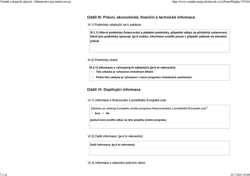 19:49 Oddíl III: Právní, ekonomické, finanční a technické informace III.1) Podmínky vztahující se k zakázce III.1.1) Hlavní podmínky financování a platební podmínky, případně odkaz na příslušná