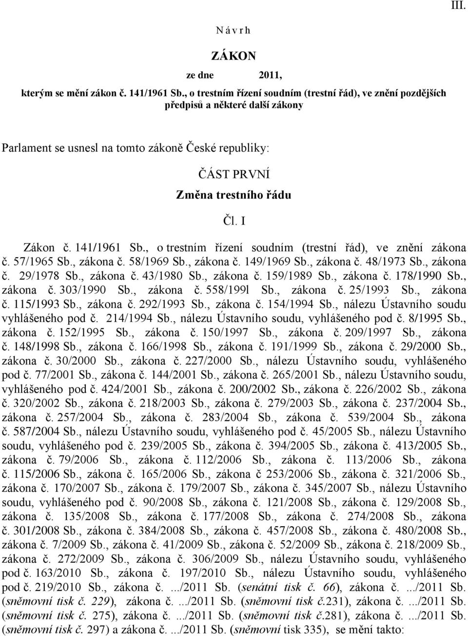 141/1961 Sb., o trestním řízení soudním (trestní řád), ve znění zákona č. 57/1965 Sb., zákona č. 58/1969 Sb., zákona č. 149/1969 Sb., zákona č. 48/1973 Sb., zákona č. 29/1978 Sb., zákona č. 43/1980 Sb.