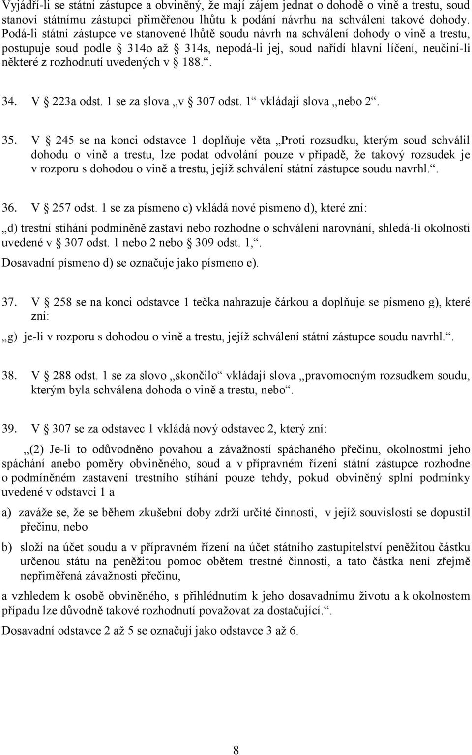 rozhodnutí uvedených v 188.. 34. V 223a odst. 1 se za slova v 307 odst. 1 vkládají slova nebo 2. 35.