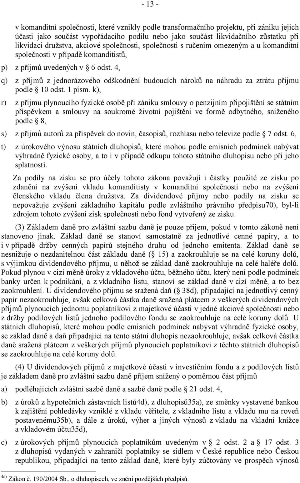 4, q) z příjmů z jednorázového odškodnění budoucích nároků na náhradu za ztrátu příjmu podle 10 odst. 1 písm.