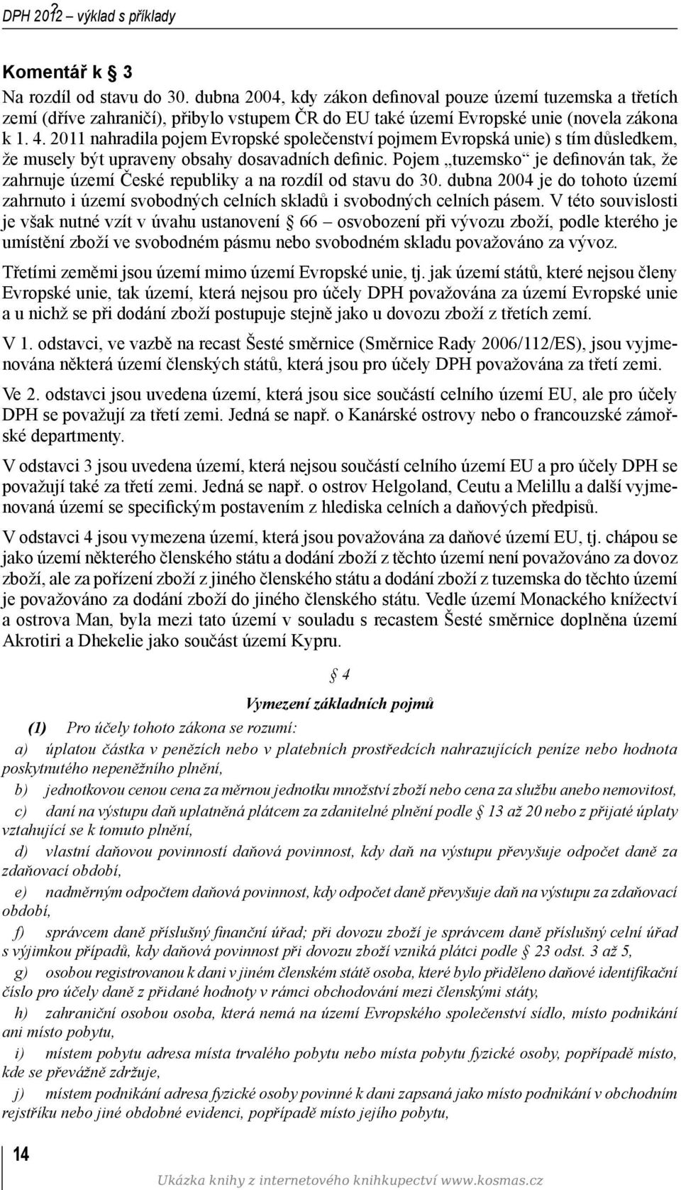 2011 nahradila pojem Evropské společenství pojmem Evropská unie) s tím důsledkem, že musely být upraveny obsahy dosavadních definic.