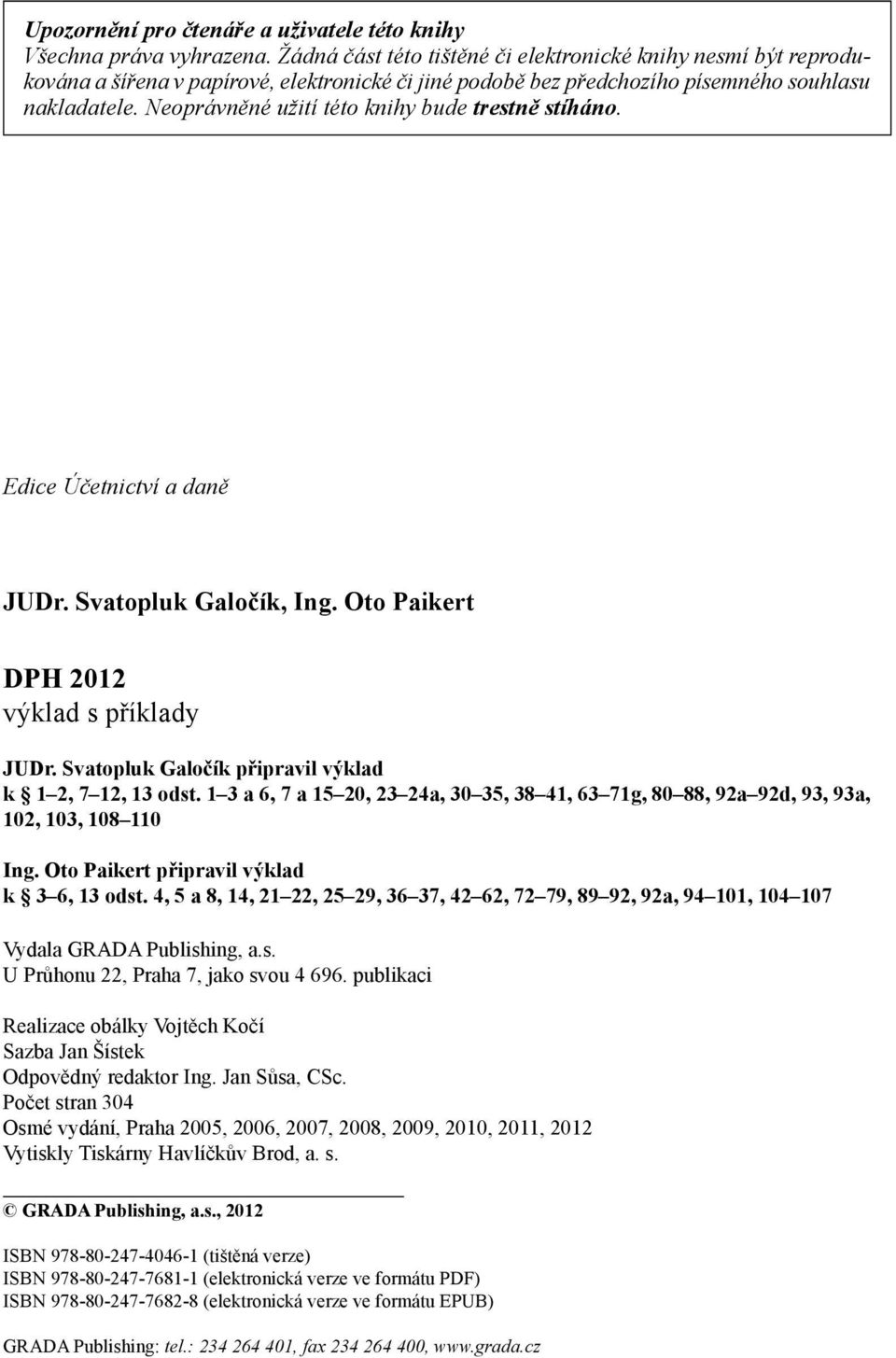 Neoprávněné užití této knihy bude trestně stíháno. Edice Účetnictví a daně JUDr. Svatopluk Galočík, Ing. Oto Paikert DPH 2012 výklad s příklady JUDr.