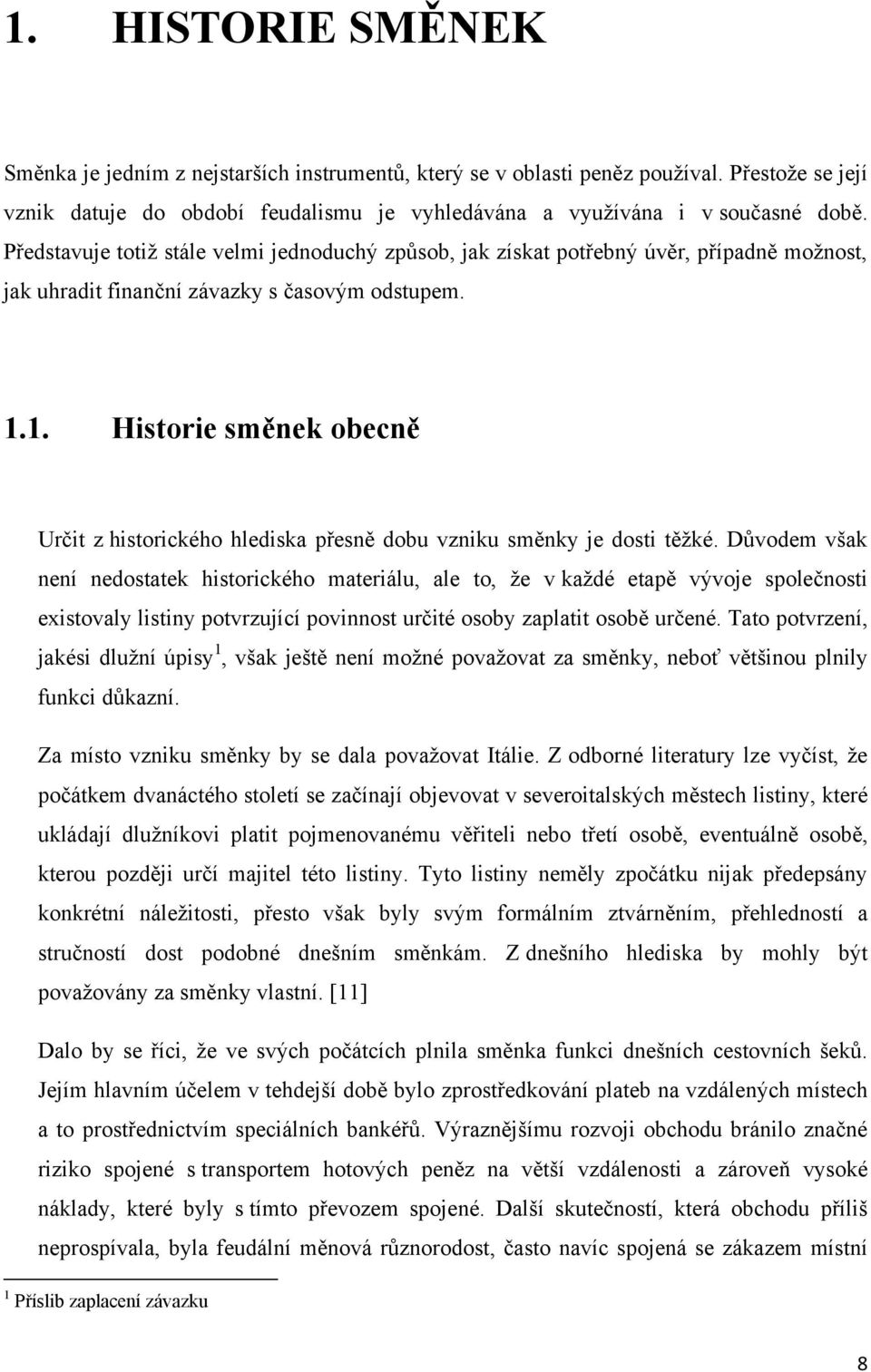 1. Historie směnek obecně Určit z historického hlediska přesně dobu vzniku směnky je dosti těţké.