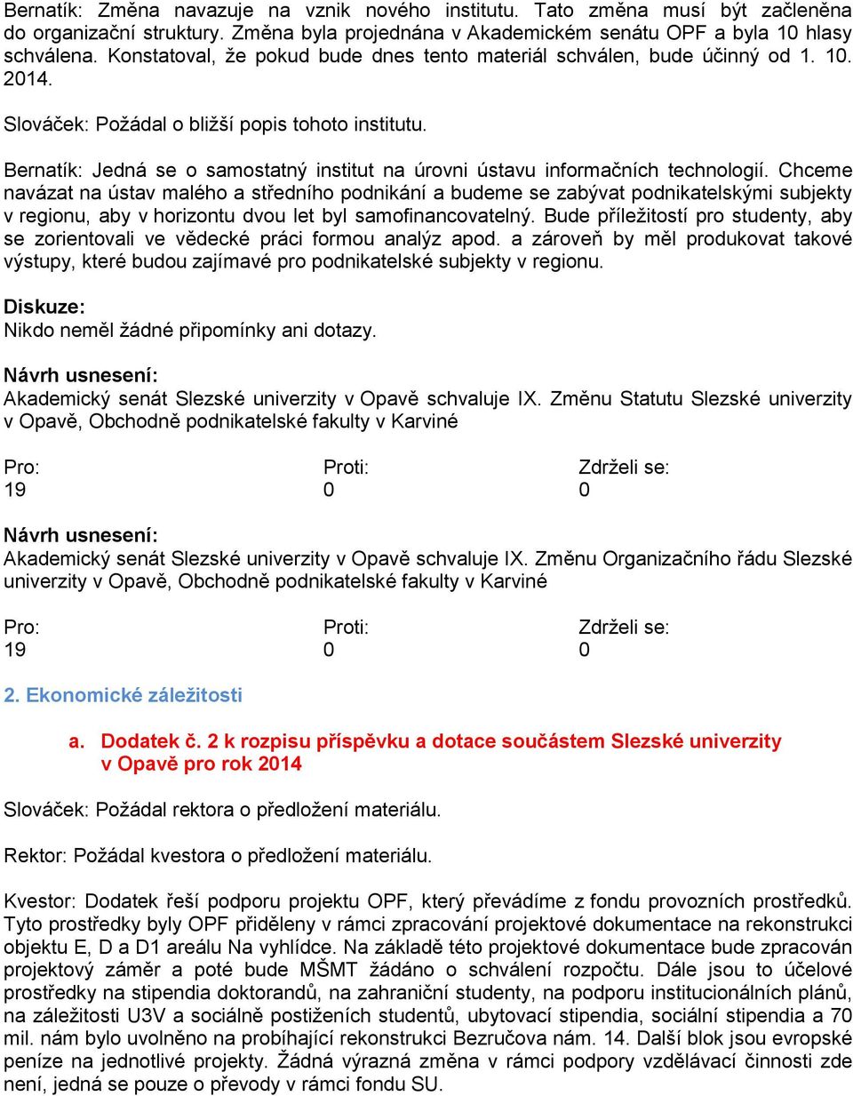 Bernatík: Jedná se o samostatný institut na úrovni ústavu informačních technologií.