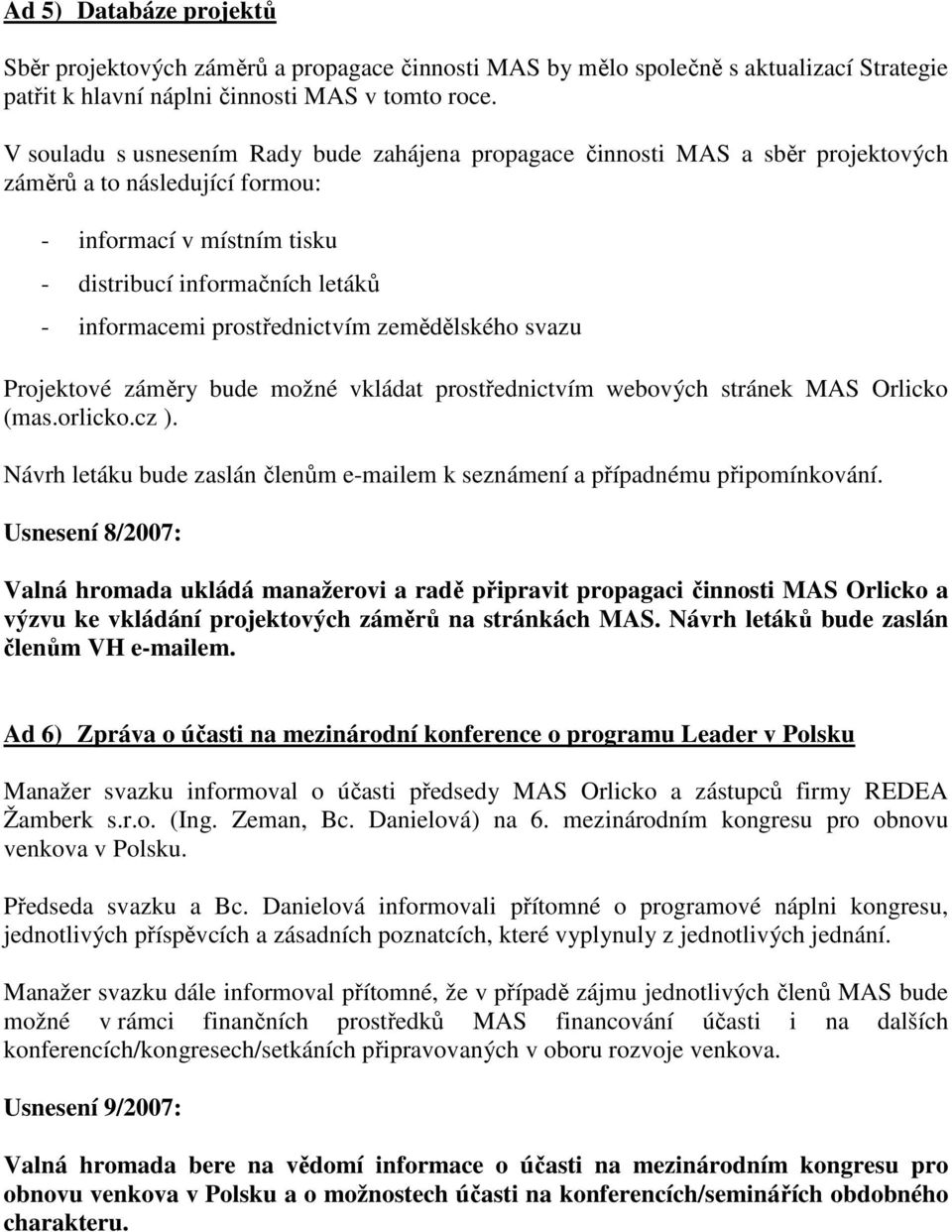 prostřednictvím zemědělského svazu Projektové záměry bude možné vkládat prostřednictvím webových stránek MAS Orlicko (mas.orlicko.cz ).