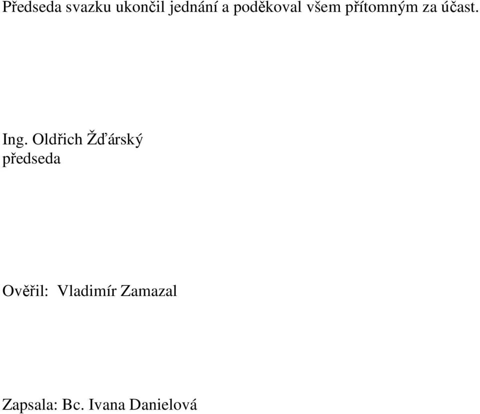 Ing. Oldřich Žďárský předseda Ověřil: