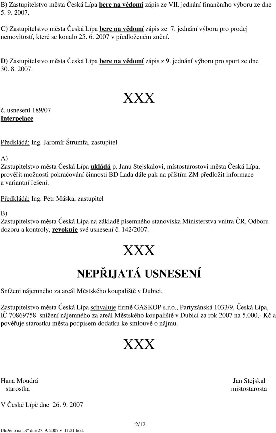 usnesení 189/07 Interpelace Předkládá: Ing. Jaromír Štrumfa, zastupitel A) Zastupitelstvo města Česká Lípa ukládá p.