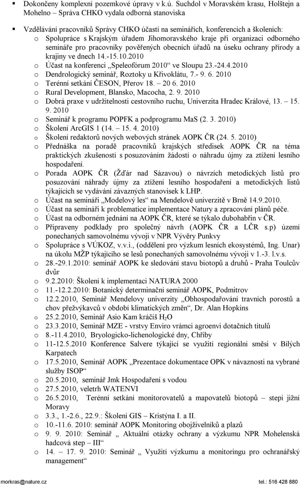 Suchdol v Moravském krasu, Holštejn a Mohelno Správa CHKO vydala odborná stanoviska Vzdělávání pracovníků Správy CHKO účastí na seminářích, konferencích a školeních: o Spolupráce s Krajským úřadem