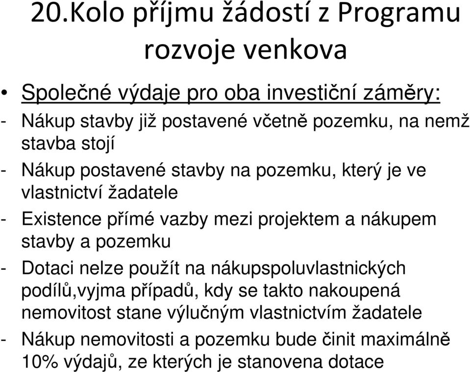 pozemku - Dotaci nelze použít na nákupspoluvlastnických podílů,vyjma případů, kdy se takto nakoupená nemovitost stane