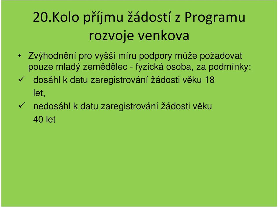 podmínky: dosáhl k datu zaregistrování žádosti