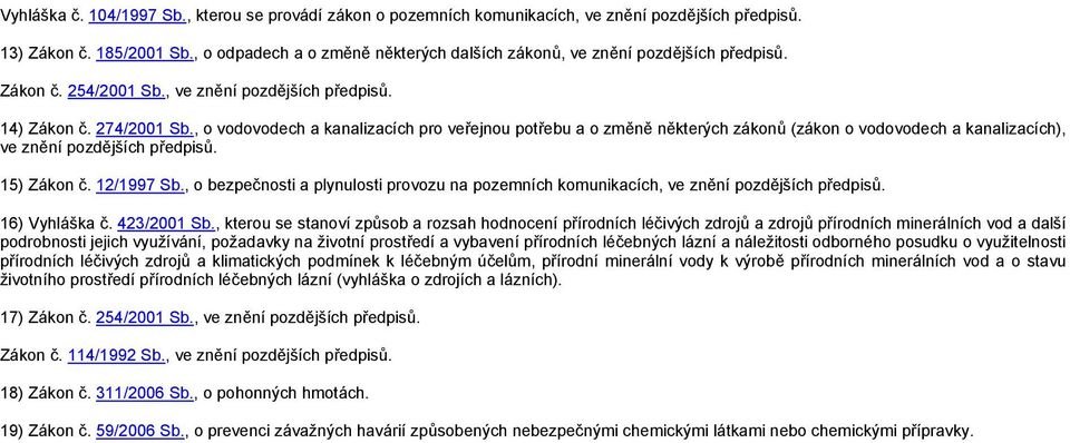 , o vodovodech a kanalizacích pro veřejnou potřebu a o změně některých zákonů (zákon o vodovodech a kanalizacích), ve znění pozdějších předpisů. 15) Zákon č. 12/1997 Sb.