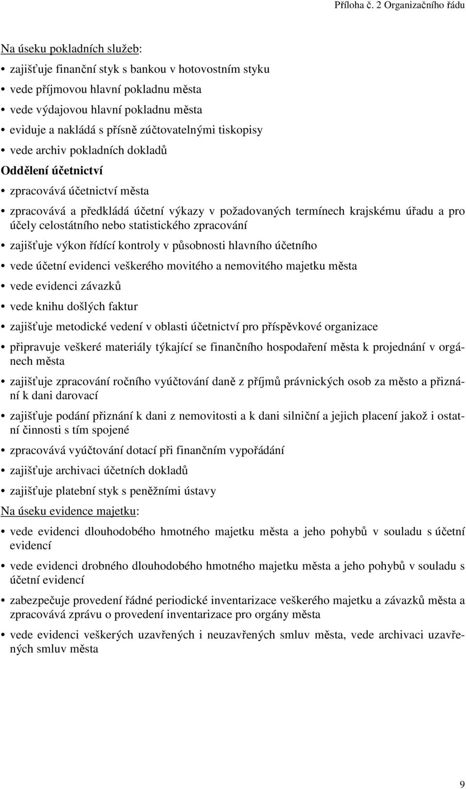 statistického zpracování zajišťuje výkon řídící kontroly v působnosti hlavního účetního vede účetní evidenci veškerého movitého a nemovitého majetku města vede evidenci závazků vede knihu došlých