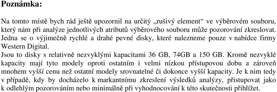 Jsou to disky s relativně nezvyklými kapacitami 36 GB, 74GB a 150 GB.