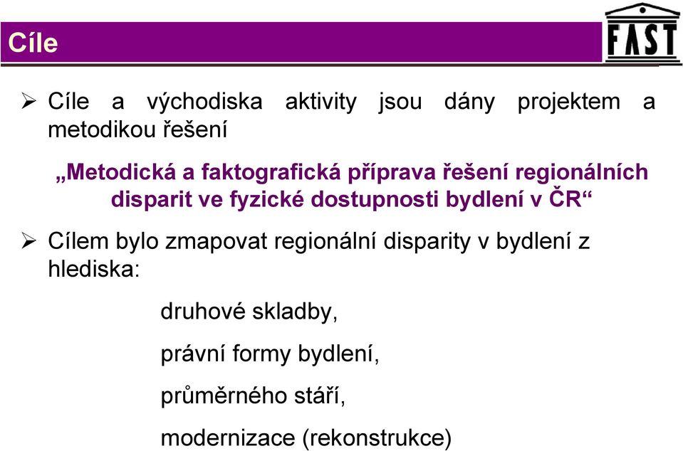 dostupnosti bydlení v ČR Cílem bylo zmapovat regionální disparity v bydlení z