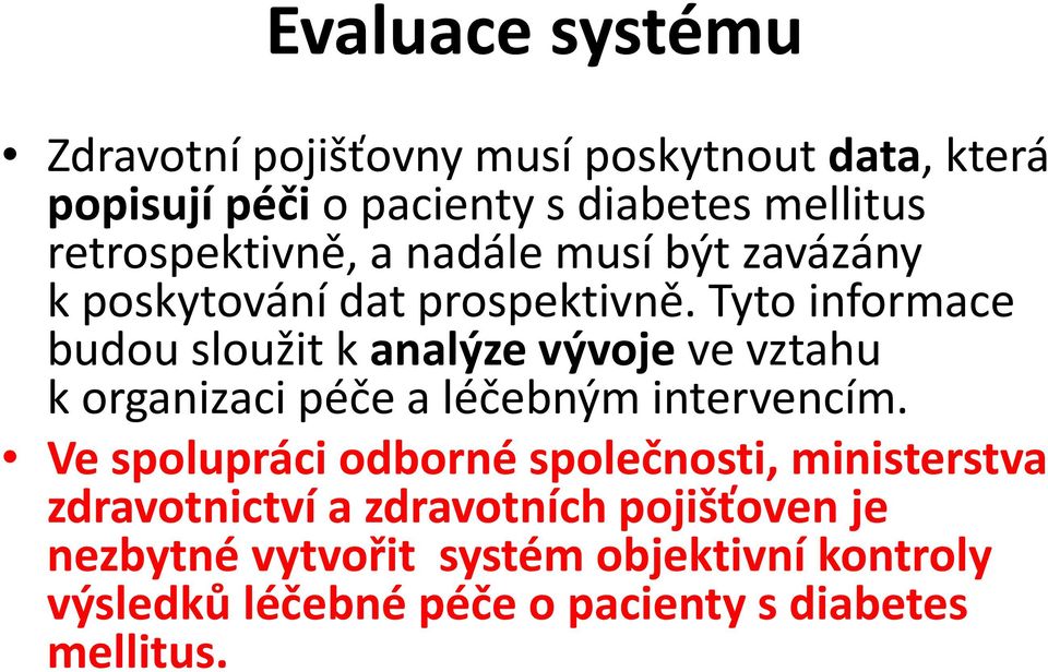 Tyto informace budou sloužit k analýze vývoje ve vztahu k organizaci péče a léčebným intervencím.