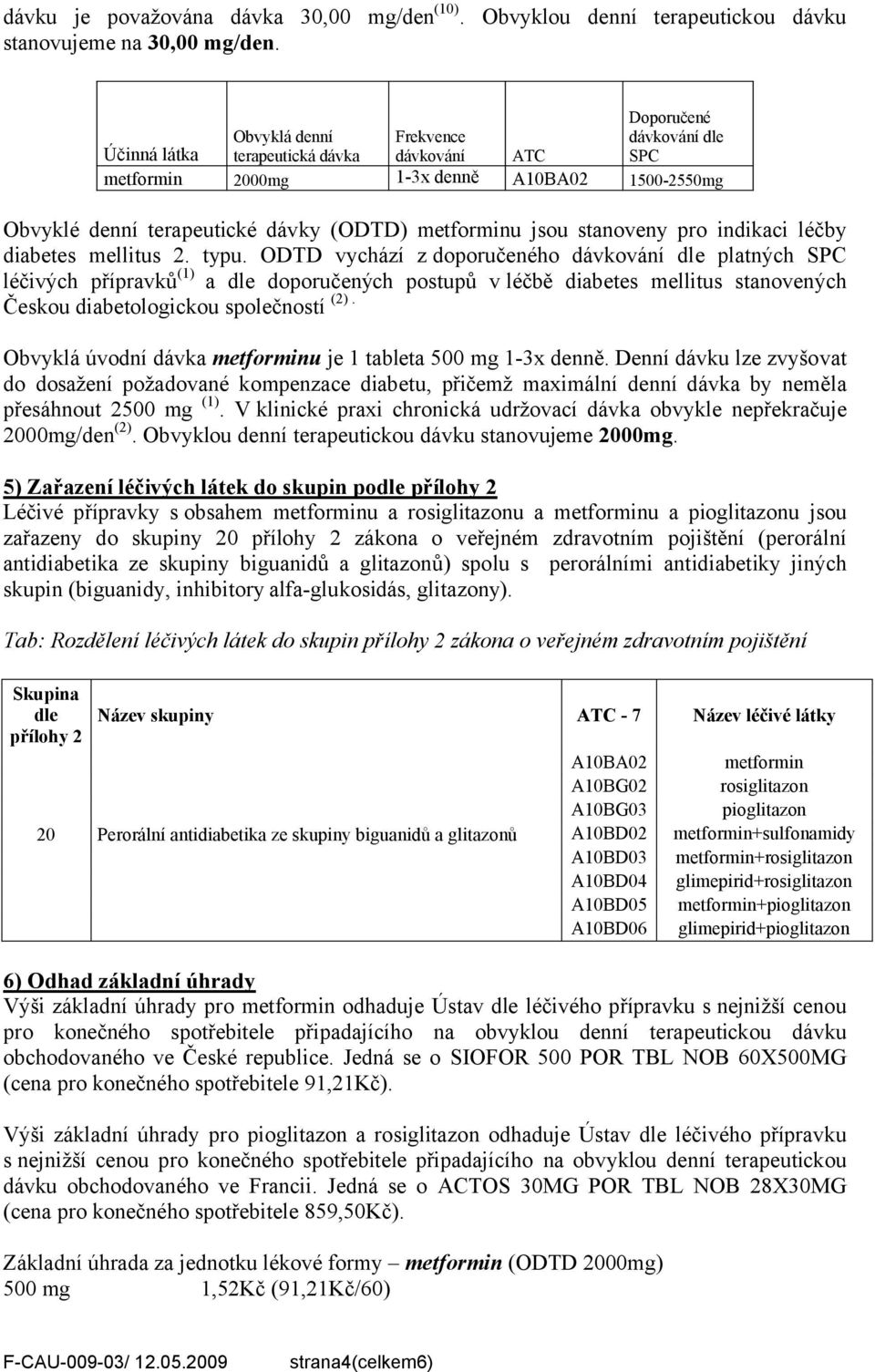 jsou stanoveny pro indikaci léčby diabetes mellitus 2. typu.