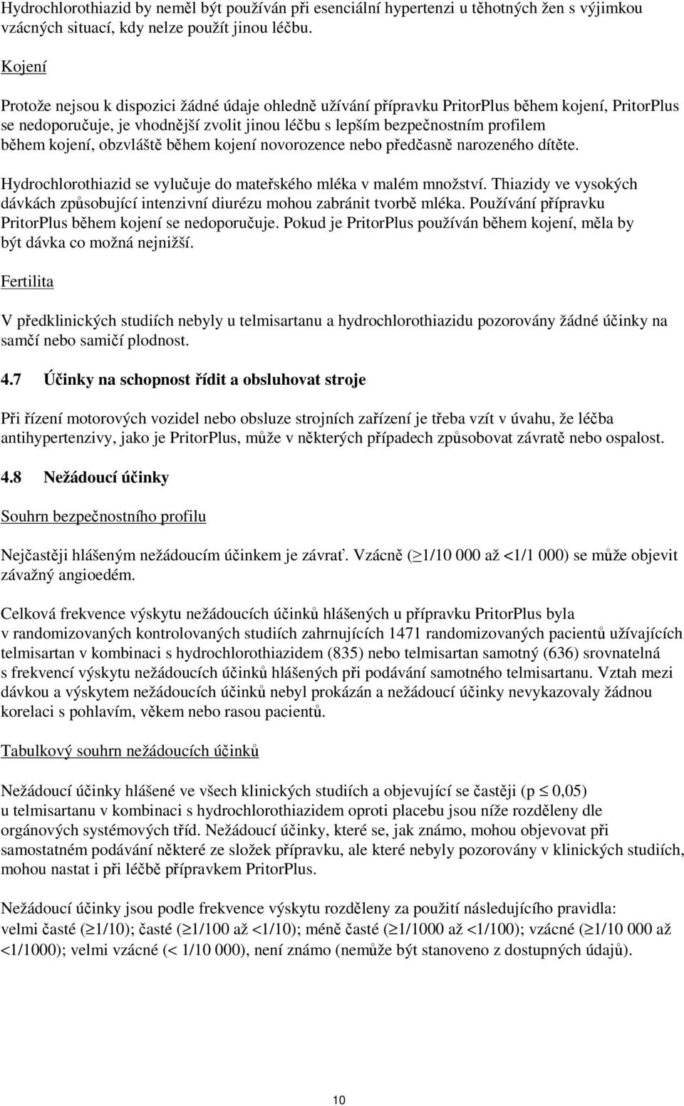 kojení, obzvláště během kojení novorozence nebo předčasně narozeného dítěte. Hydrochlorothiazid se vylučuje do mateřského mléka v malém množství.