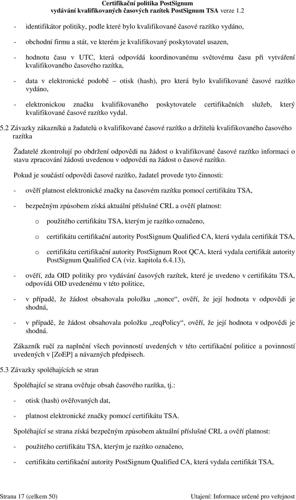 kvalifikovaného poskytovatele certifikačních služeb, který kvalifikované časové razítko vydal. 5.