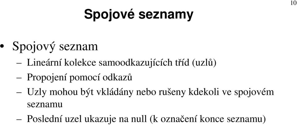 Uzly mohou být vkládány nebo rušeny kdekoli ve spojovém