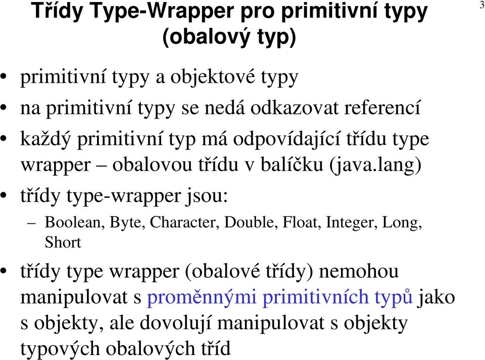 lang) třídy type-wrapper jsou: Boolean, Byte, Character, Double, Float, Integer, Long, Short třídy type wrapper