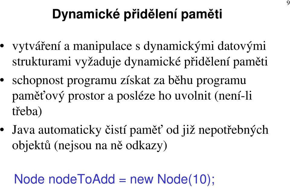 programu paměťový prostor a posléze ho uvolnit (není-li třeba) Java automaticky