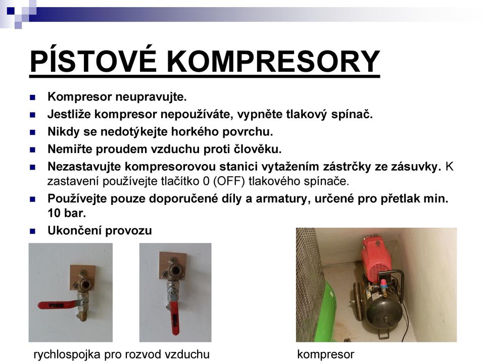 Nezastavujte kompresorovou stanici vytažením zástrčky ze zásuvky.