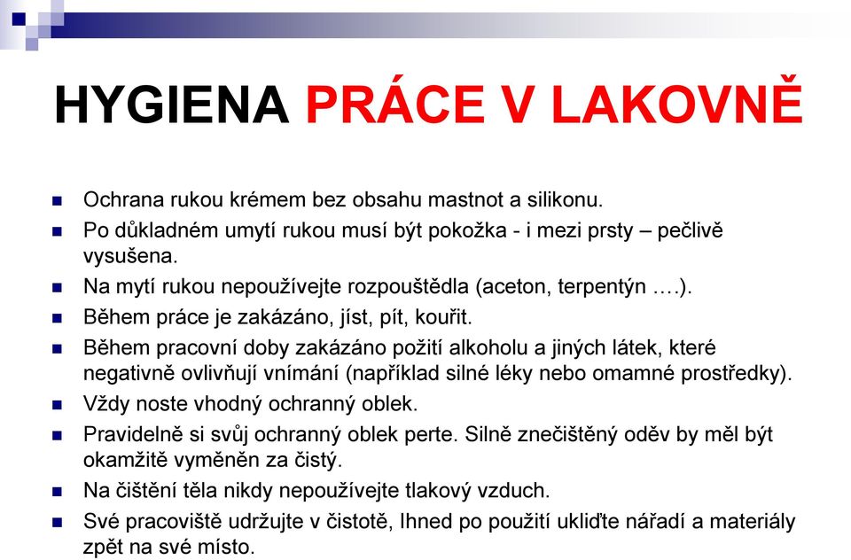 Během pracovní doby zakázáno požití alkoholu a jiných látek, které negativně ovlivňují vnímání (například silné léky nebo omamné prostředky).