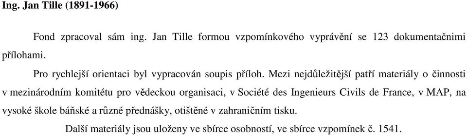 Pro rychlejší orientaci byl vypracován soupis příloh.