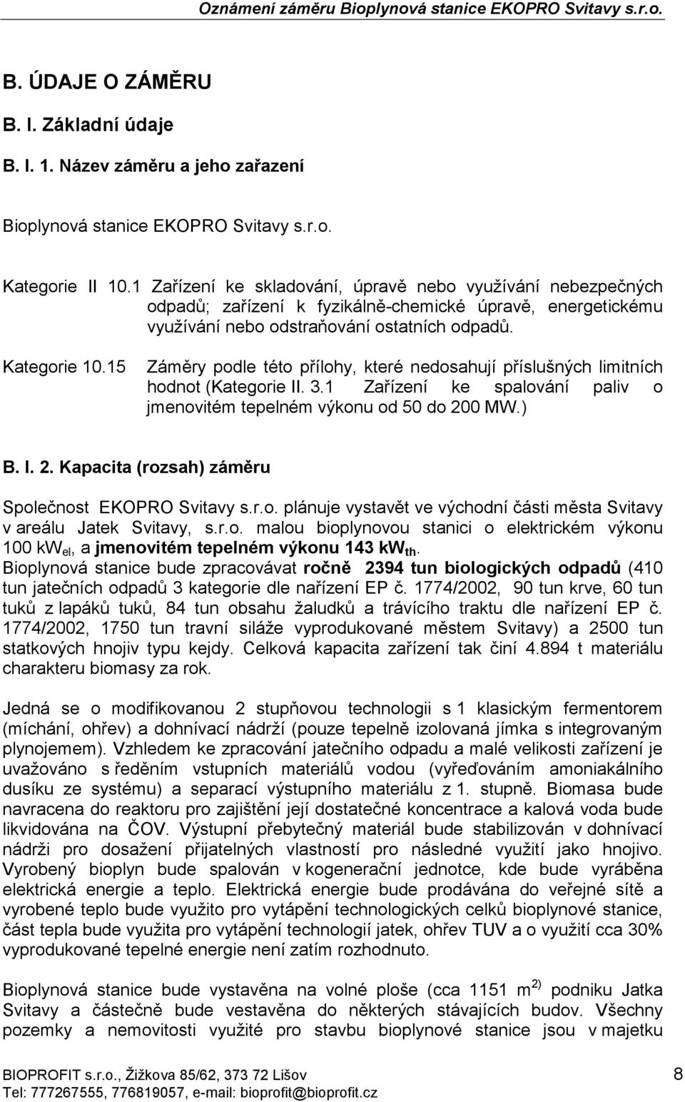 15 Záměry podle této přílohy, které nedosahují příslušných limitních hodnot (Kategorie II. 3.1 Zařízení ke spalování paliv o jmenovitém tepelném výkonu od 50 do 20