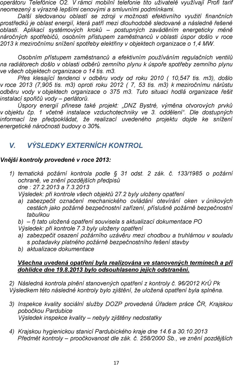 Aplikací systémových kroků postupných zaváděním energeticky méně náročných spotřebičů, osobním přístupem zaměstnanců v oblasti úspor došlo v roce 2013 k meziročnímu snížení spotřeby elektřiny v