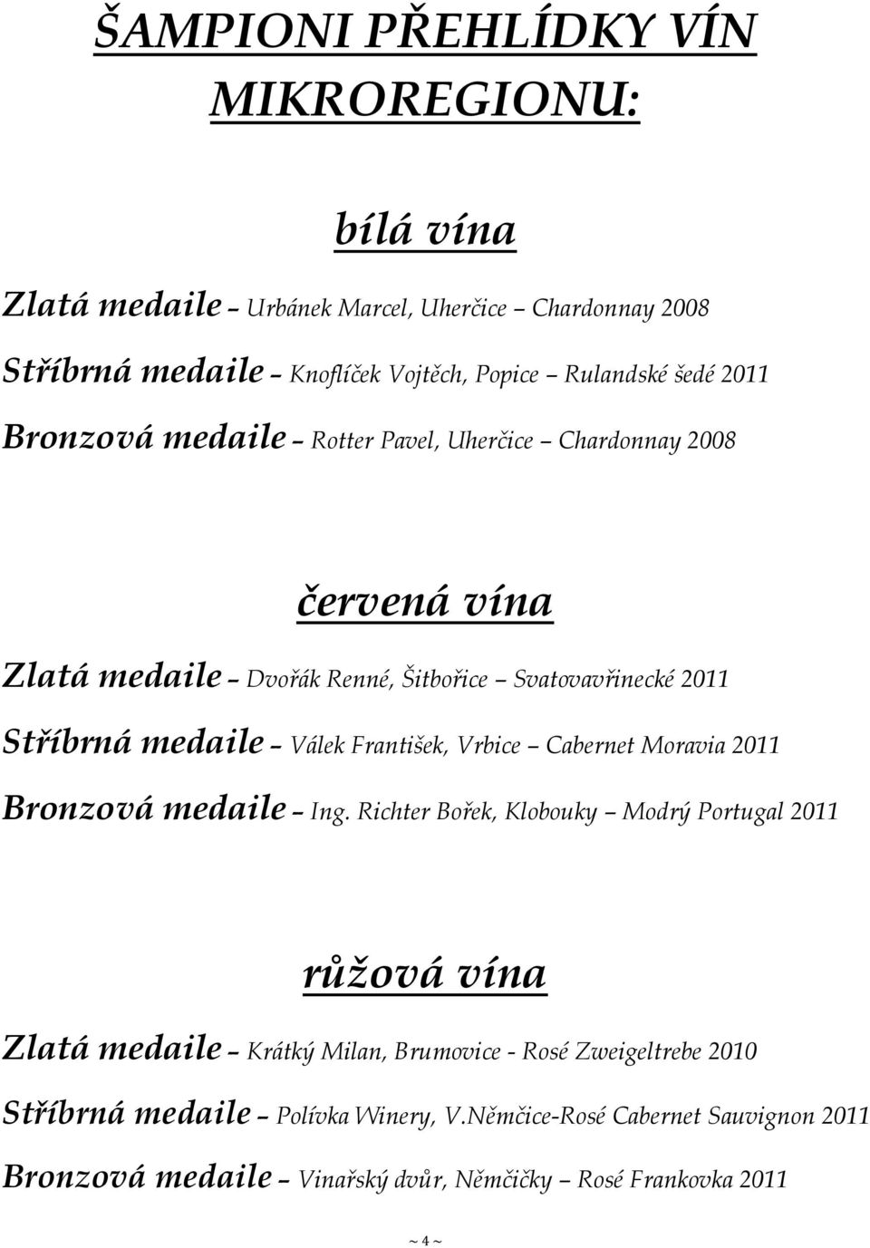 Válek František, Vrbice Cabernet Moravia 2011 Bronzová medaile Ing.