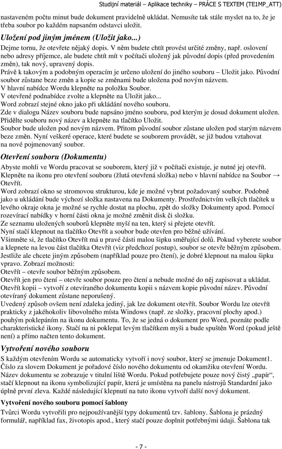 oslovení nebo adresy příjemce, ale budete chtít mít v počítači uložený jak původní dopis (před provedením změn), tak nový, upravený dopis.