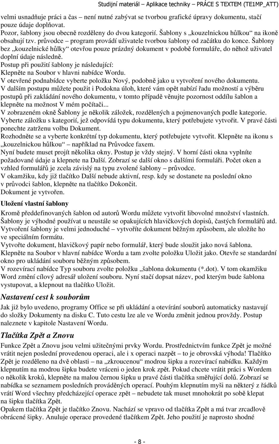 Šablony bez kouzelnické hůlky otevřou pouze prázdný dokument v podobě formuláře, do něhož uživatel doplní údaje následně.