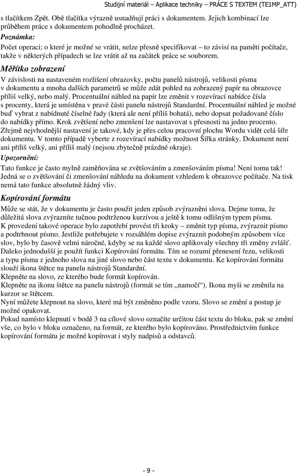 Měřítko zobrazení V závislosti na nastaveném rozlišení obrazovky, počtu panelů nástrojů, velikosti písma v dokumentu a mnoha dalších parametrů se může zdát pohled na zobrazený papír na obrazovce