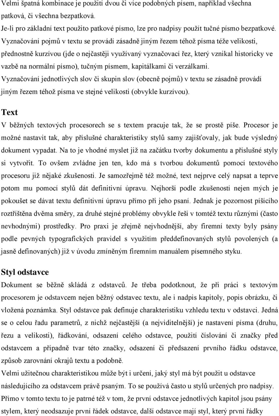 Vyznačování pojmů v textu se provádí zásadně jiným řezem téhož písma téže velikosti, přednostně kurzívou (jde o nejčastěji využívaný vyznačovací řez, který vznikal historicky ve vazbě na normální