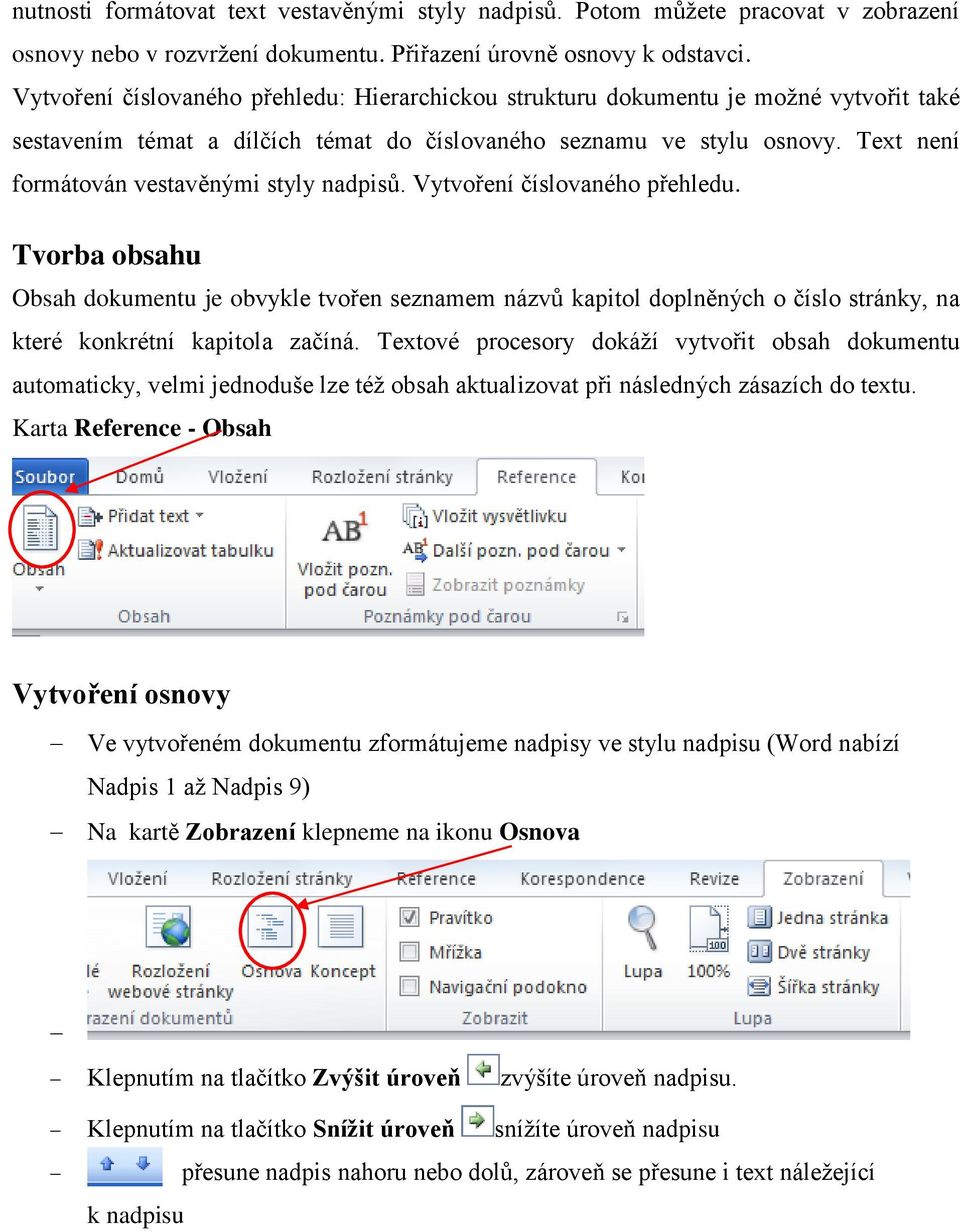 Text není formátován vestavěnými styly nadpisů. Vytvoření číslovaného přehledu.