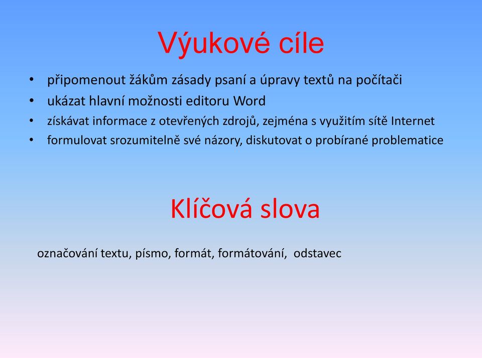 využitím sítě Internet formulovat srozumitelně své názory, diskutovat o