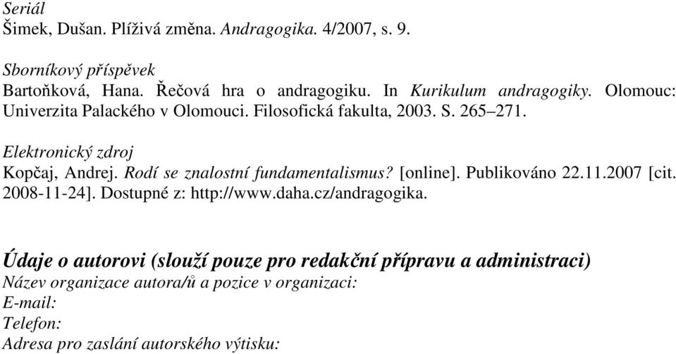 Rodí se znalostní fundamentalismus? [online]. Publikováno 22.11.2007 [cit. 2008-11-24]. Dostupné z: http://www.daha.cz/andragogika.