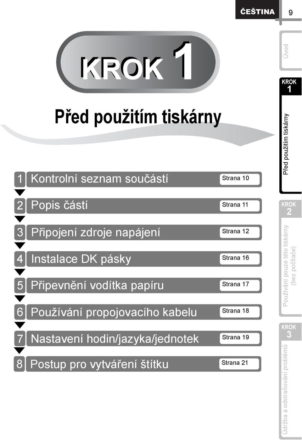 papíru Strana 7 Používání propojovacího kabelu Strana 8 Nastavení