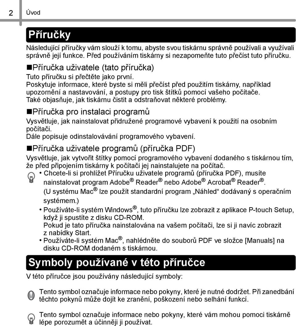 Poskytuje informace, které byste si měli přečíst před použitím tiskárny, například upozornění a nastavování, a postupy pro tisk štítků pomocí vašeho počítače.
