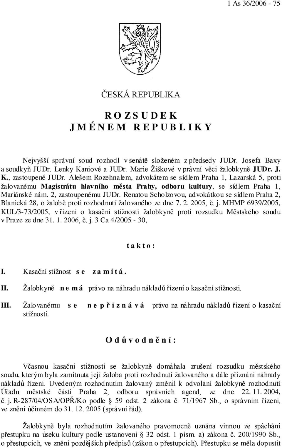 Alešem Rozehnalem, advokátem se sídlem Praha 1, Lazarská 5, proti žalovanému Magistrátu hlavního města Prahy, odboru kultury, se sídlem Praha 1, Mariánské nám. 2, zastoupenému JUDr.