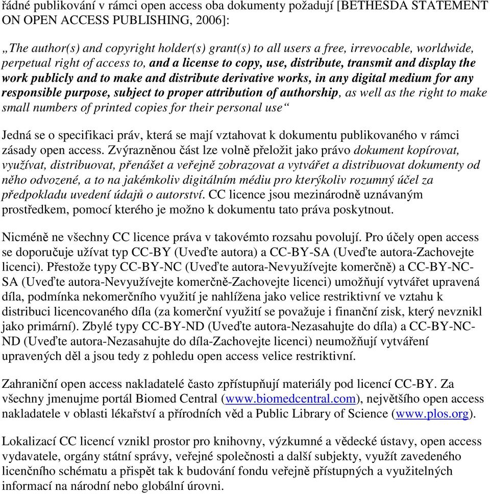 responsible purpose, subject to proper attribution of authorship, as well as the right to make small numbers of printed copies for their personal use Jedná se o specifikaci práv, která se mají