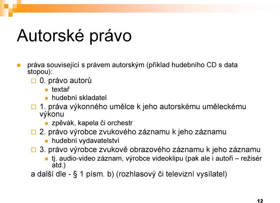 práva výkonného umělce k jeho autorskému uměleckému výkonu zpěvák, kapela či orchestr 2.