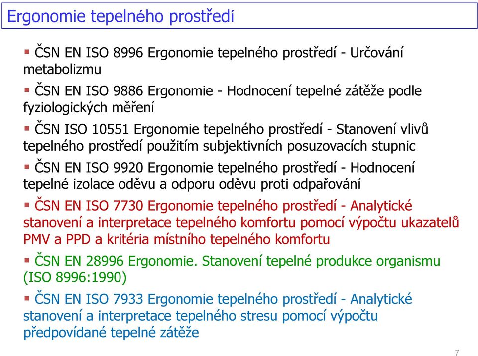 odporu oděvu proti odpařování ČSN EN ISO 7730 Ergonomie tepelného prostředí - Analytické stanovení a interpretace tepelného komfortu pomocí výpočtu ukazatelů PMV a PPD a kritéria místního tepelného