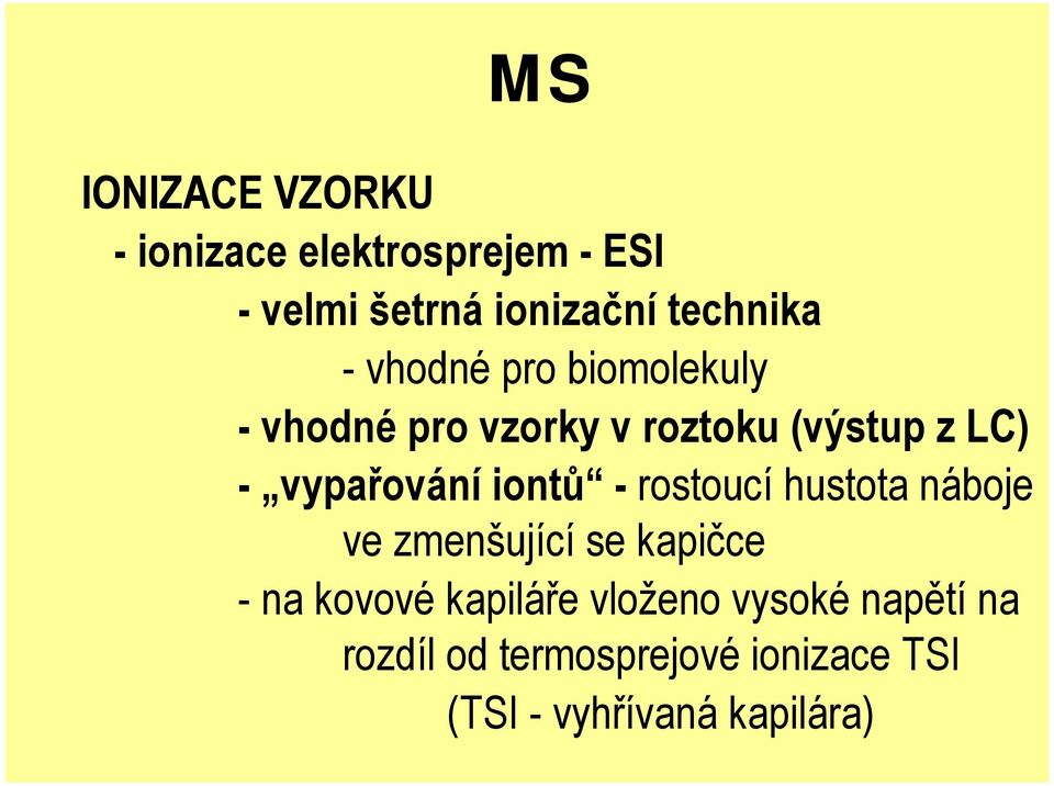 iontů - rostoucí hustota náboje ve zmenšující se kapičce - na kovové kapiláře