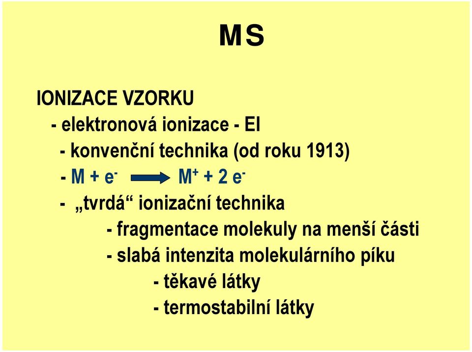 ionizační technika - fragmentace molekuly na menší části -